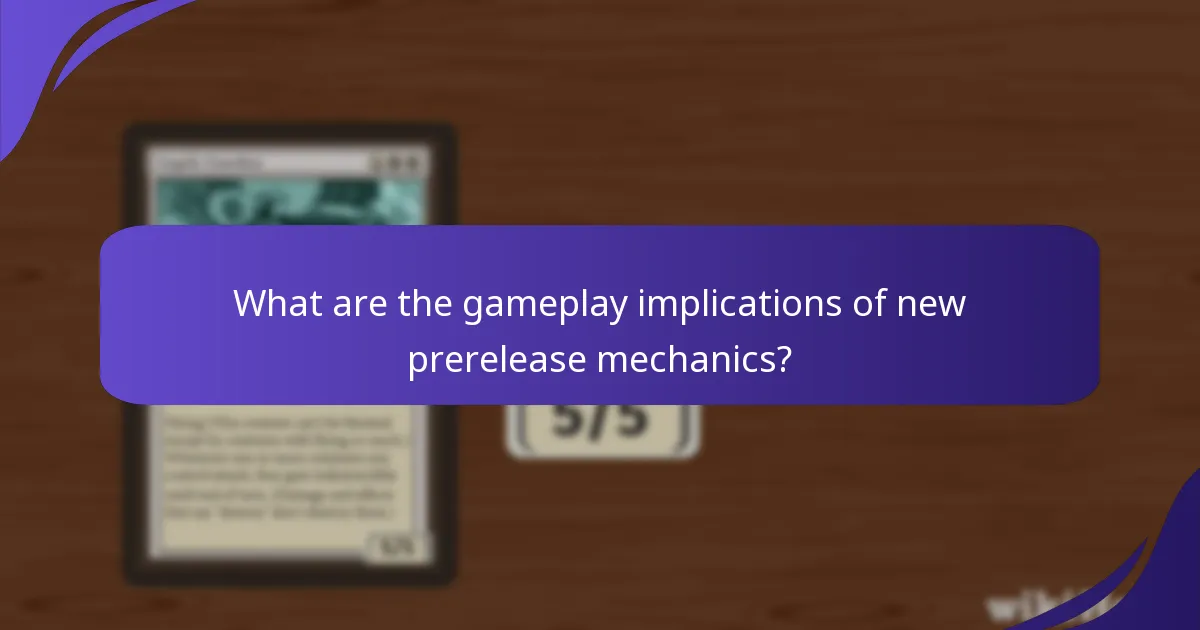 What are the gameplay implications of new prerelease mechanics?